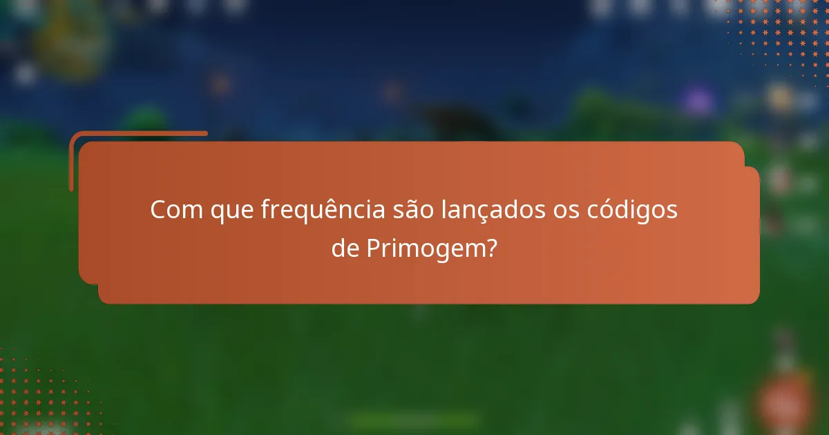 Com que frequência são lançados os códigos de Primogem?