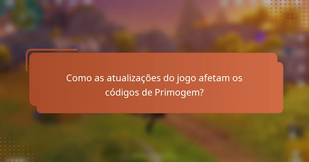 Como as atualizações do jogo afetam os códigos de Primogem?