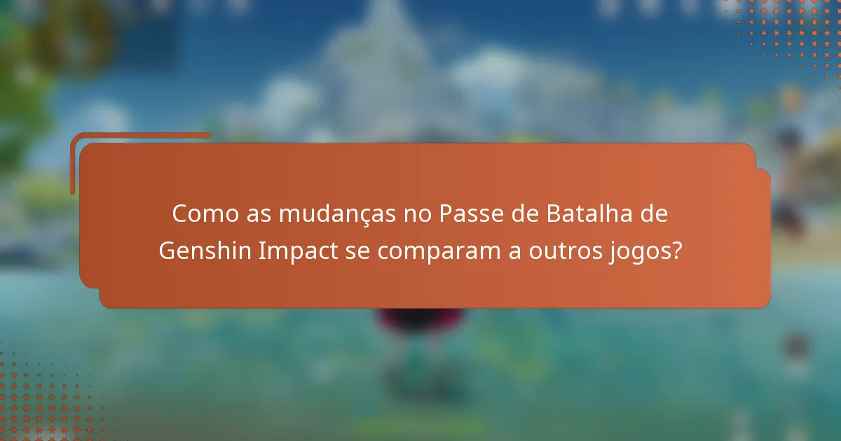 Como as mudanças no Passe de Batalha de Genshin Impact se comparam a outros jogos?