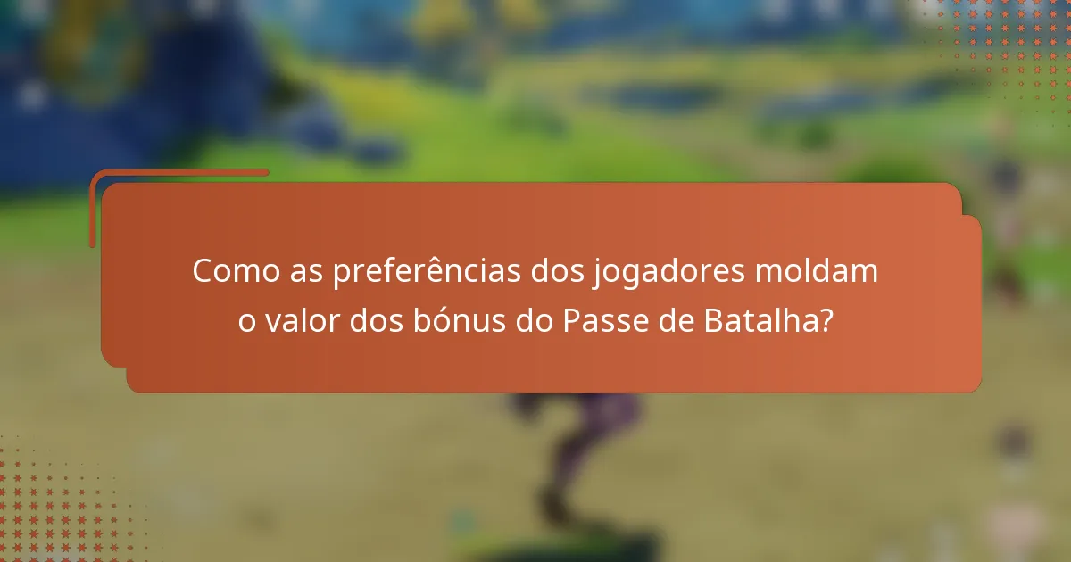 Como as preferências dos jogadores moldam o valor dos bónus do Passe de Batalha?