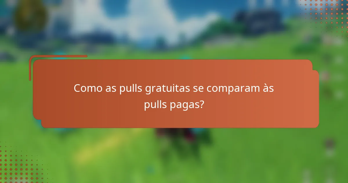 Como as pulls gratuitas se comparam às pulls pagas?
