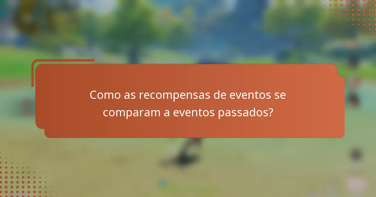 Como as recompensas de eventos se comparam a eventos passados?