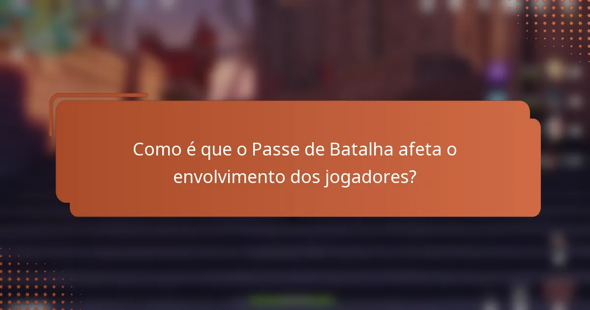 Como é que o Passe de Batalha afeta o envolvimento dos jogadores?