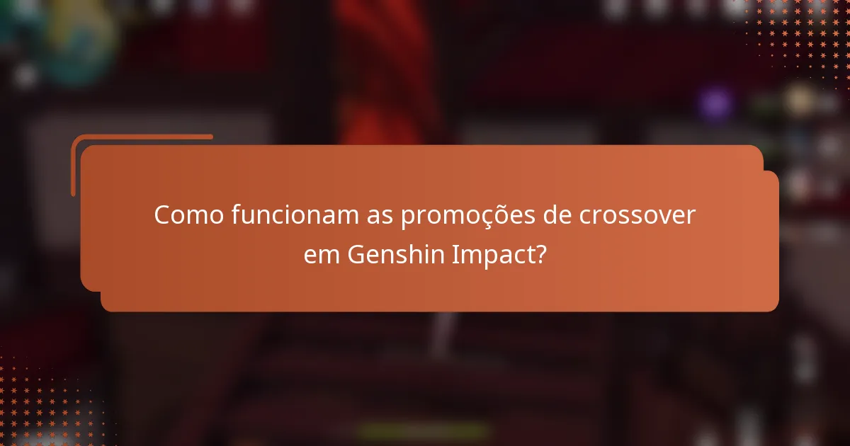Como funcionam as promoções de crossover em Genshin Impact?