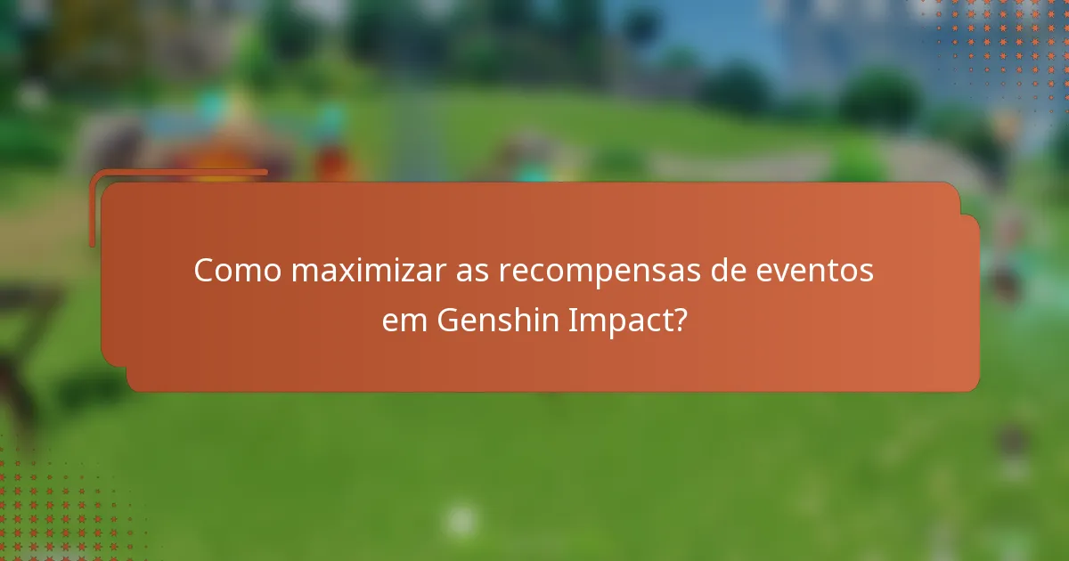 Como maximizar as recompensas de eventos em Genshin Impact?