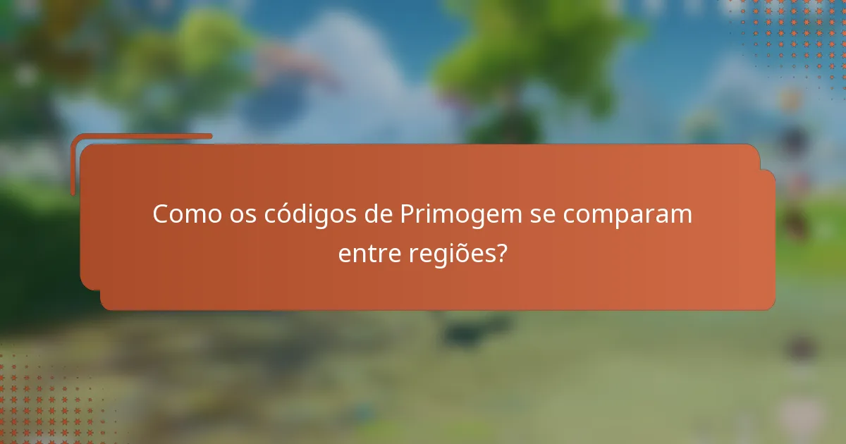 Como os códigos de Primogem se comparam entre regiões?