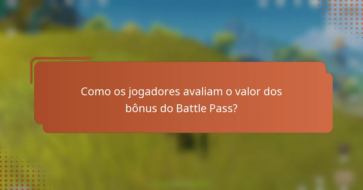 Como os jogadores avaliam o valor dos bônus do Battle Pass?
