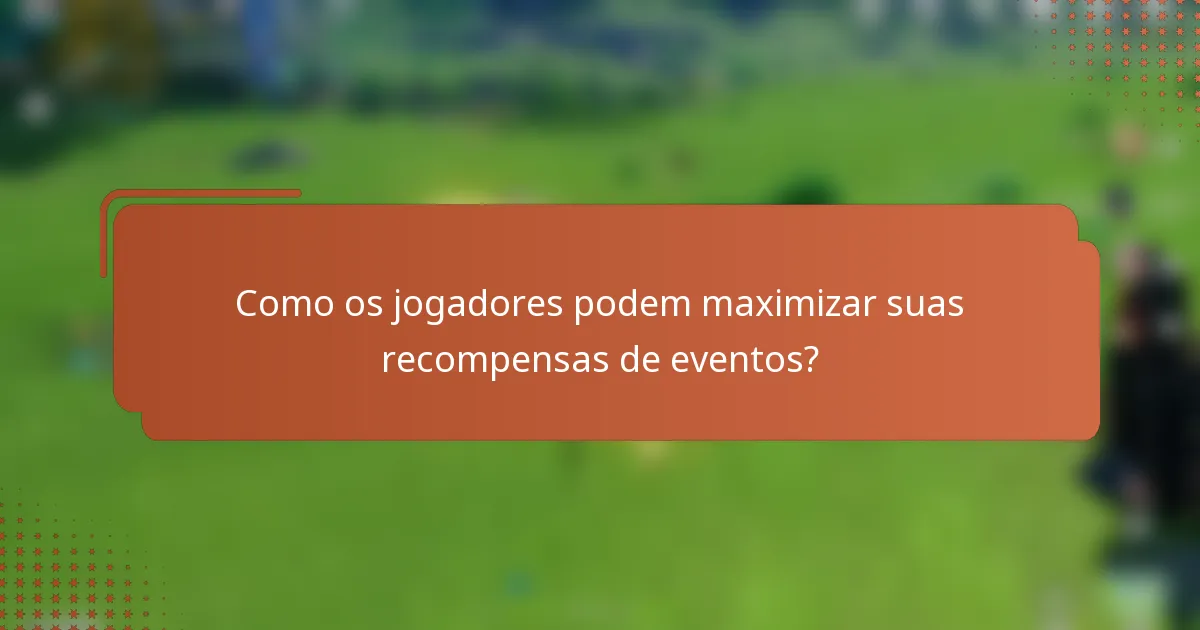 Como os jogadores podem maximizar suas recompensas de eventos?