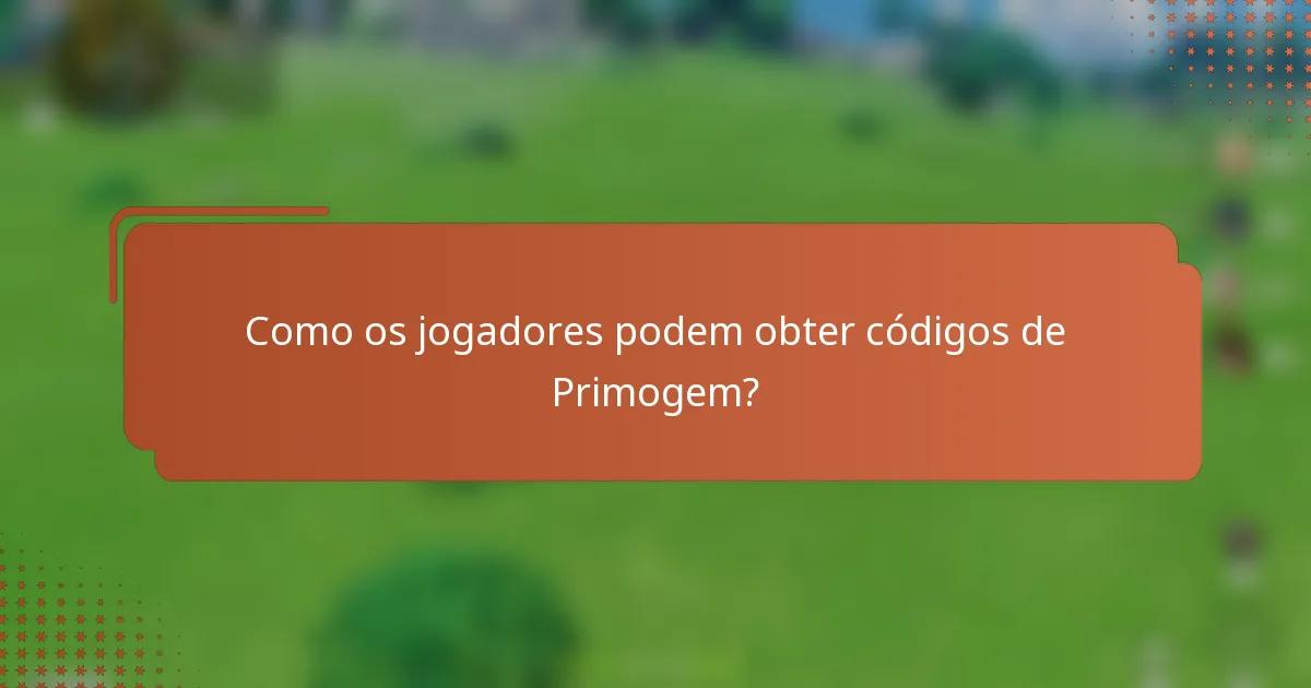Como os jogadores podem obter códigos de Primogem?