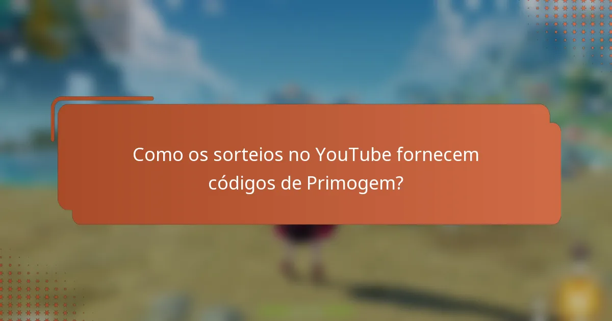 Como os sorteios no YouTube fornecem códigos de Primogem?