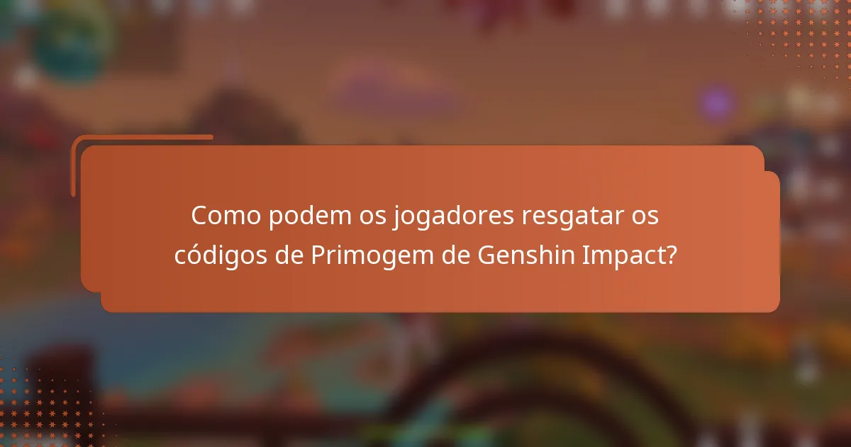 Como podem os jogadores resgatar os códigos de Primogem de Genshin Impact?