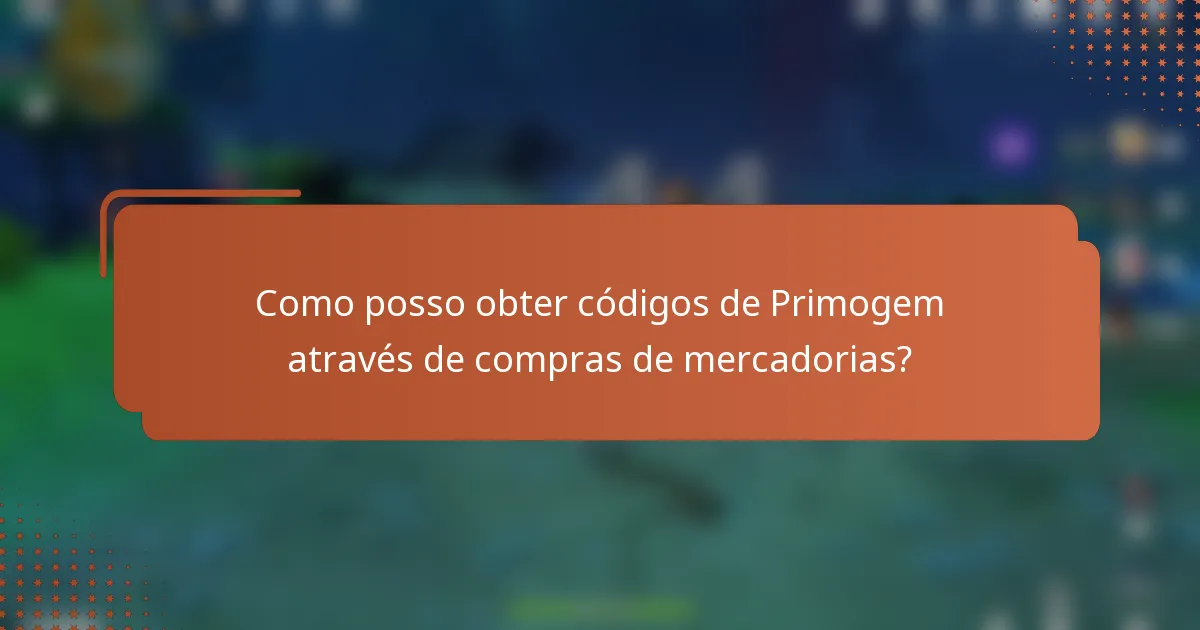 Como posso obter códigos de Primogem através de compras de mercadorias?