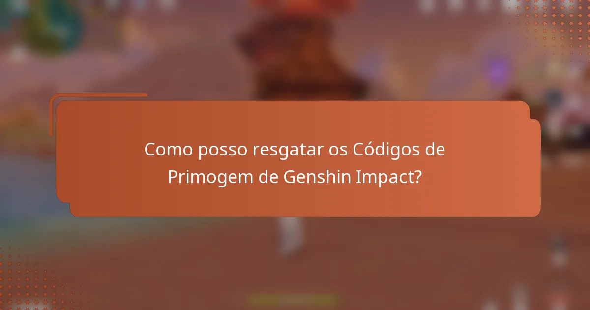 Como posso resgatar os Códigos de Primogem de Genshin Impact?