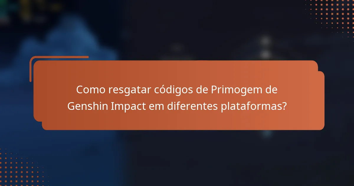 Como resgatar códigos de Primogem de Genshin Impact em diferentes plataformas?