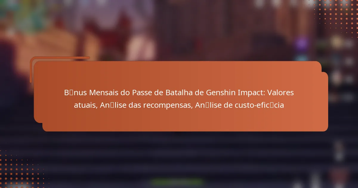 Bónus Mensais do Passe de Batalha de Genshin Impact: Valores atuais, Análise das recompensas, Análise de custo-eficácia