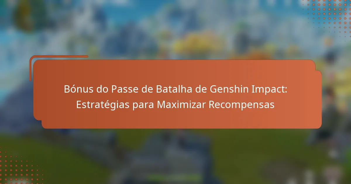 Bónus do Passe de Batalha de Genshin Impact: Estratégias para Maximizar Recompensas