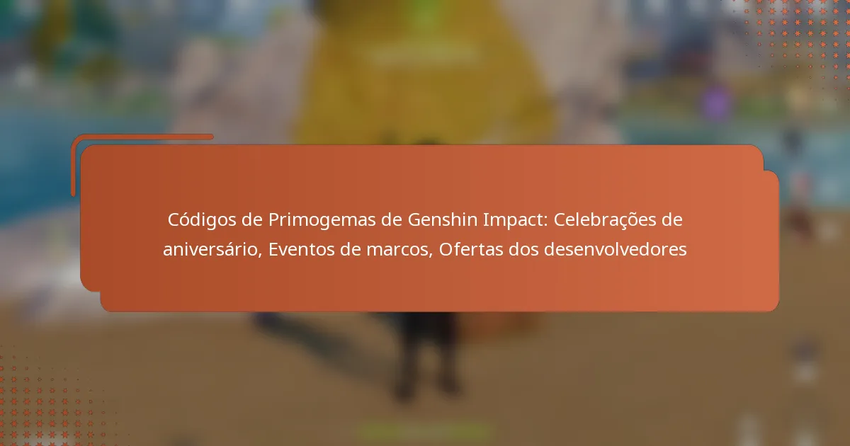 Códigos de Primogemas de Genshin Impact: Celebrações de aniversário, Eventos de marcos, Ofertas dos desenvolvedores