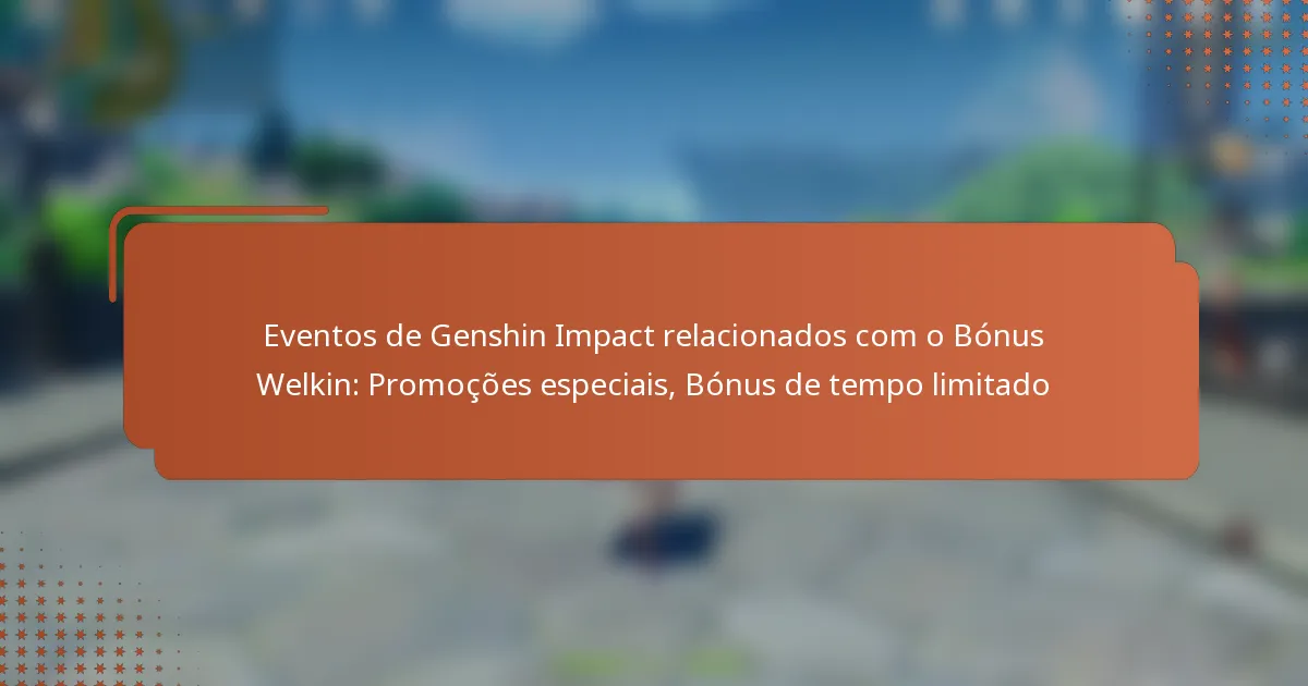 Eventos de Genshin Impact relacionados com o Bónus Welkin: Promoções especiais, Bónus de tempo limitado