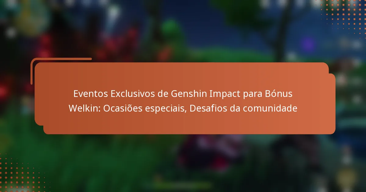 Eventos Exclusivos de Genshin Impact para Bónus Welkin: Ocasiões especiais, Desafios da comunidade
