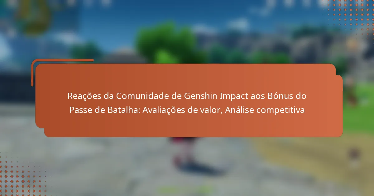 Reações da Comunidade de Genshin Impact aos Bónus do Passe de Batalha: Avaliações de valor, Análise competitiva