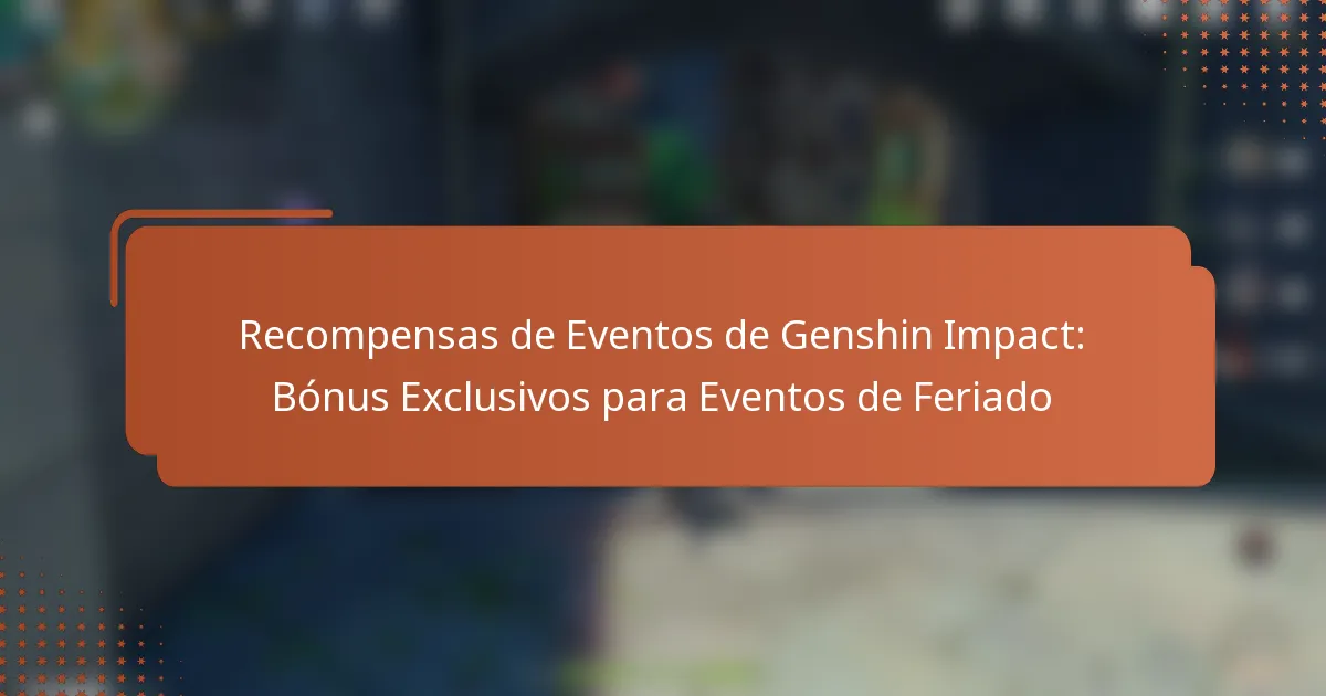 Recompensas de Eventos de Genshin Impact: Bónus Exclusivos para Eventos de Feriado