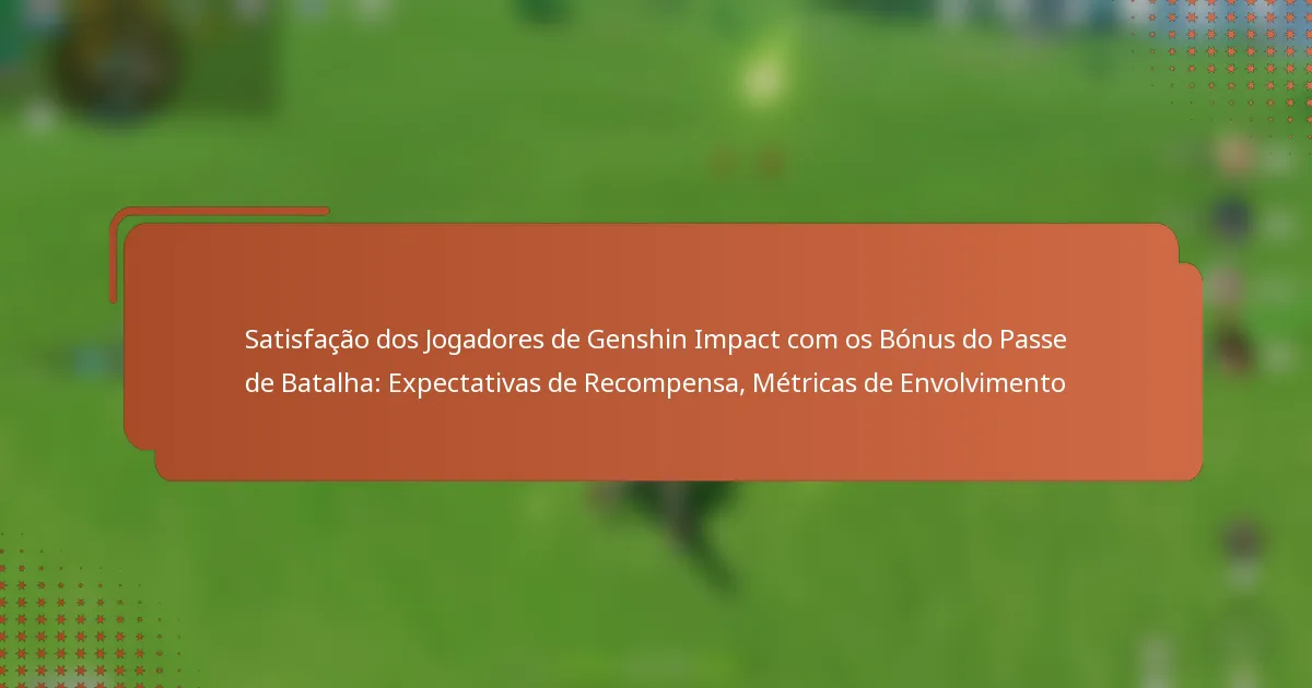 Satisfação dos Jogadores de Genshin Impact com os Bónus do Passe de Batalha: Expectativas de Recompensa, Métricas de Envolvimento