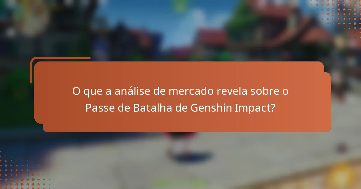 O que a análise de mercado revela sobre o Passe de Batalha de Genshin Impact?