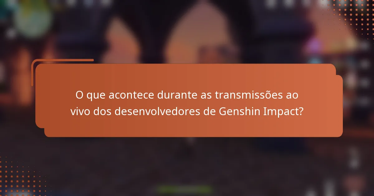 O que acontece durante as transmissões ao vivo dos desenvolvedores de Genshin Impact?