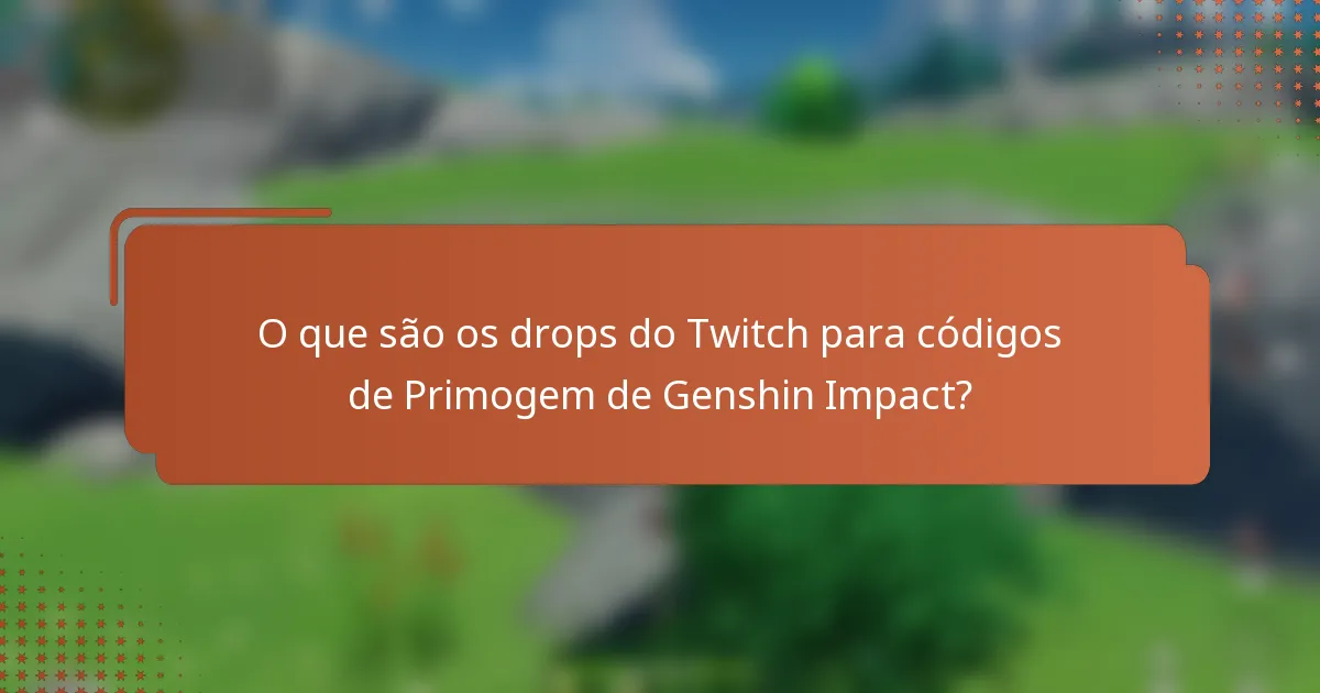 O que são os drops do Twitch para códigos de Primogem de Genshin Impact?
