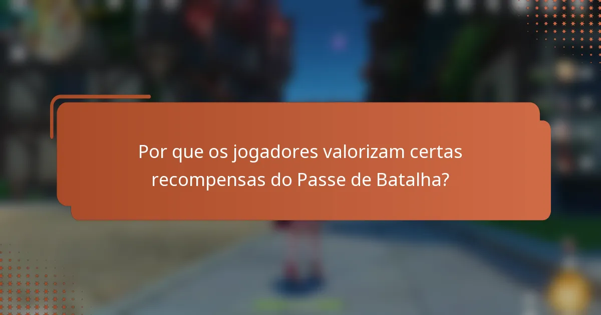 Por que os jogadores valorizam certas recompensas do Passe de Batalha?