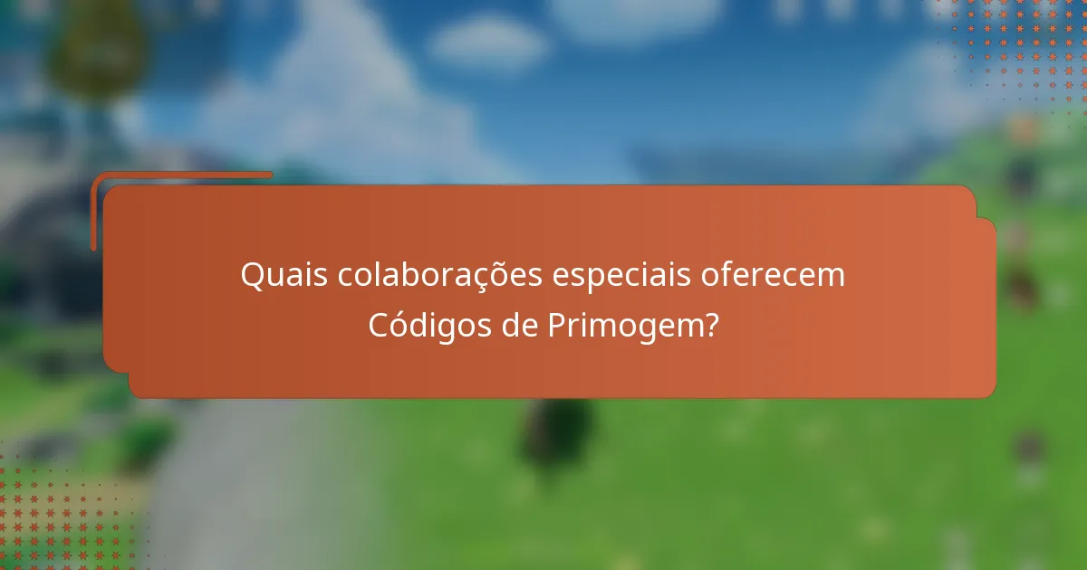 Quais colaborações especiais oferecem Códigos de Primogem?