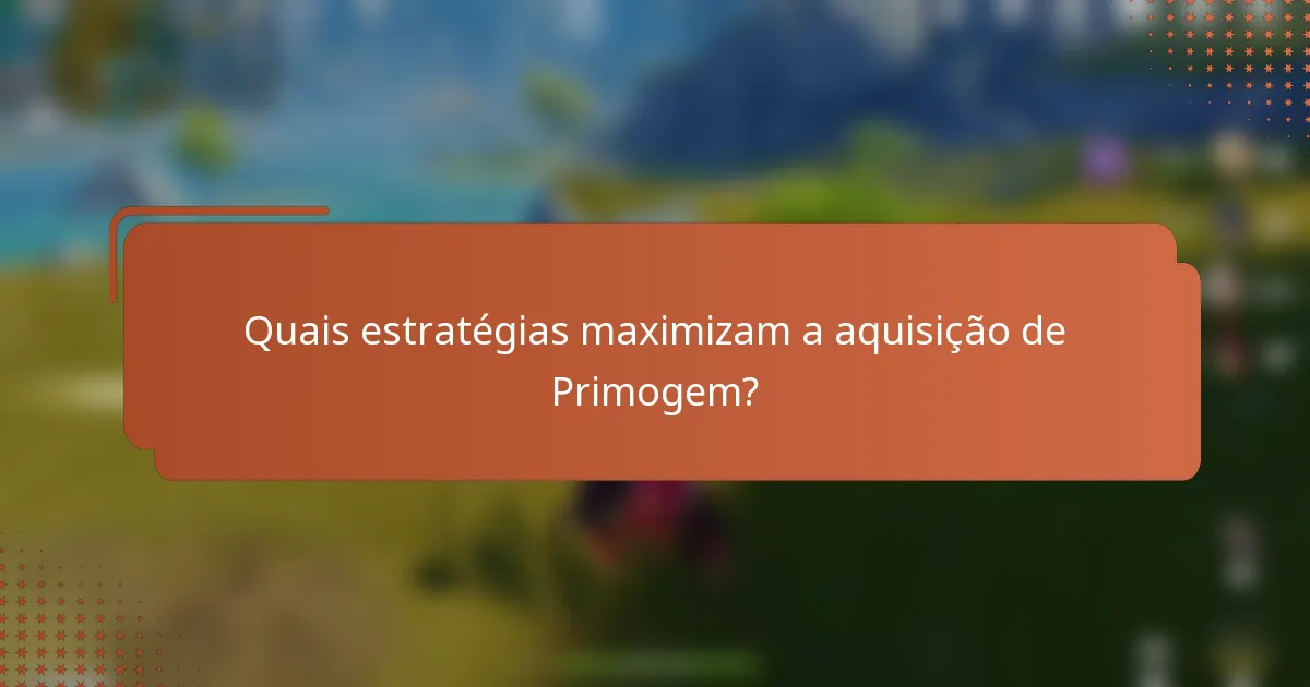 Quais estratégias maximizam a aquisição de Primogem?