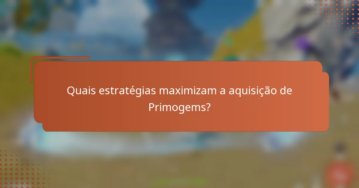 Quais estratégias maximizam a aquisição de Primogems?