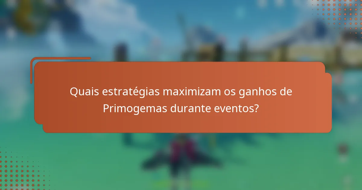 Quais estratégias maximizam os ganhos de Primogemas durante eventos?