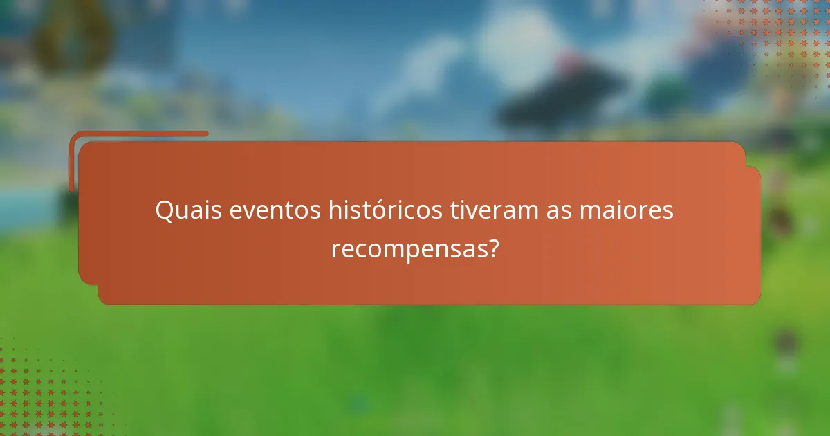 Quais eventos históricos tiveram as maiores recompensas?