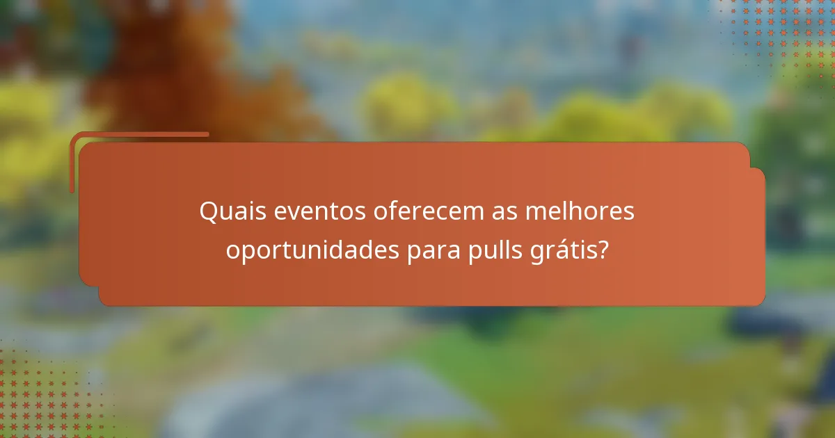 Quais eventos oferecem as melhores oportunidades para pulls grátis?