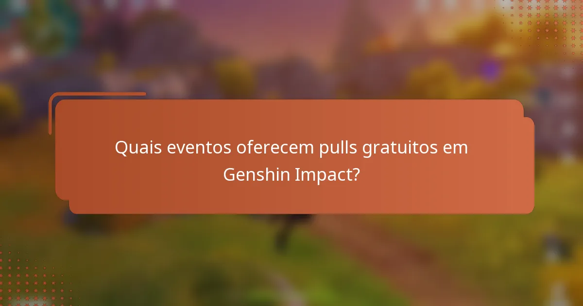 Quais eventos oferecem pulls gratuitos em Genshin Impact?