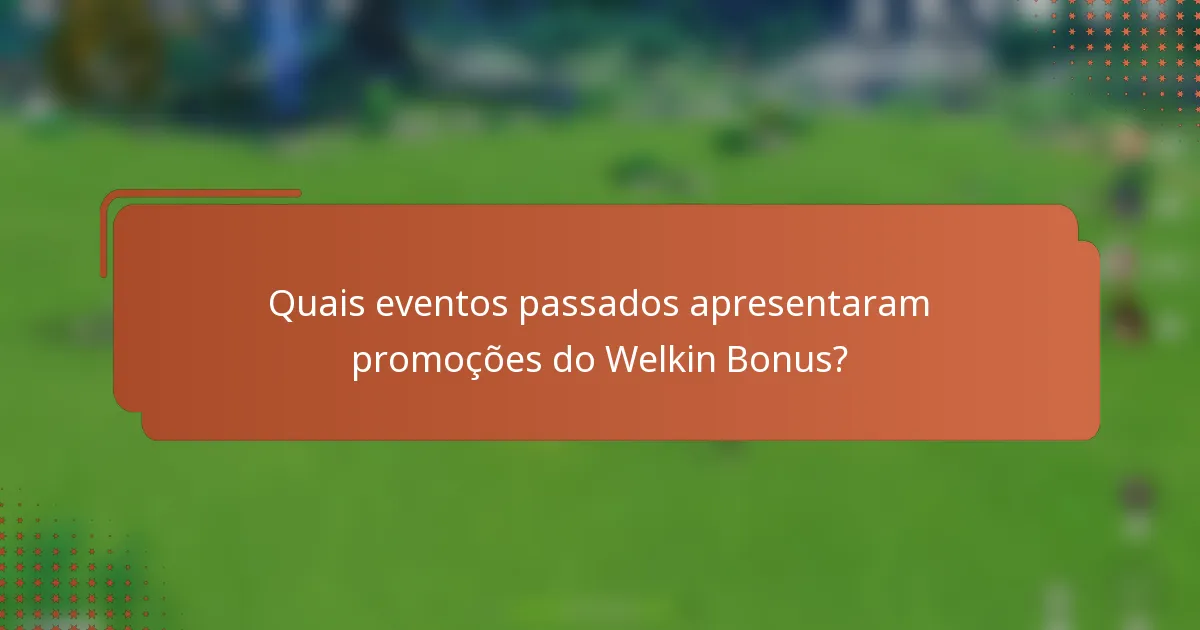 Quais eventos passados apresentaram promoções do Welkin Bonus?
