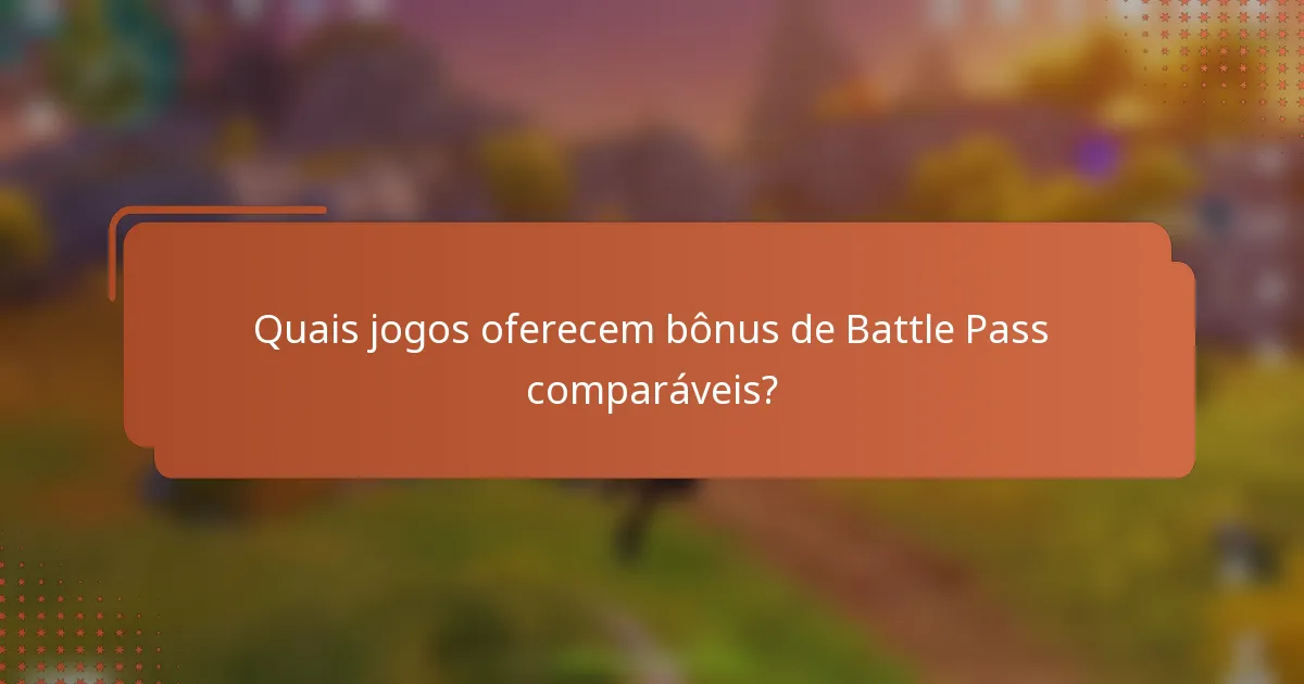 Quais jogos oferecem bônus de Battle Pass comparáveis?