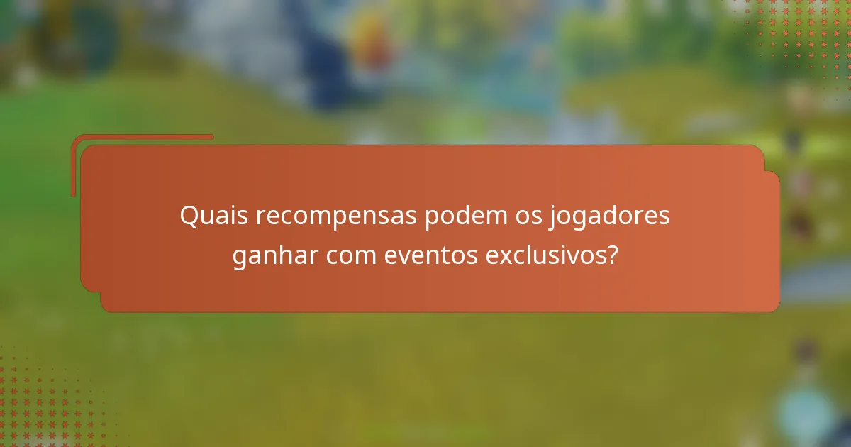 Quais recompensas podem os jogadores ganhar com eventos exclusivos?