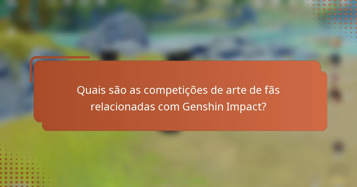 Quais são as competições de arte de fãs relacionadas com Genshin Impact?
