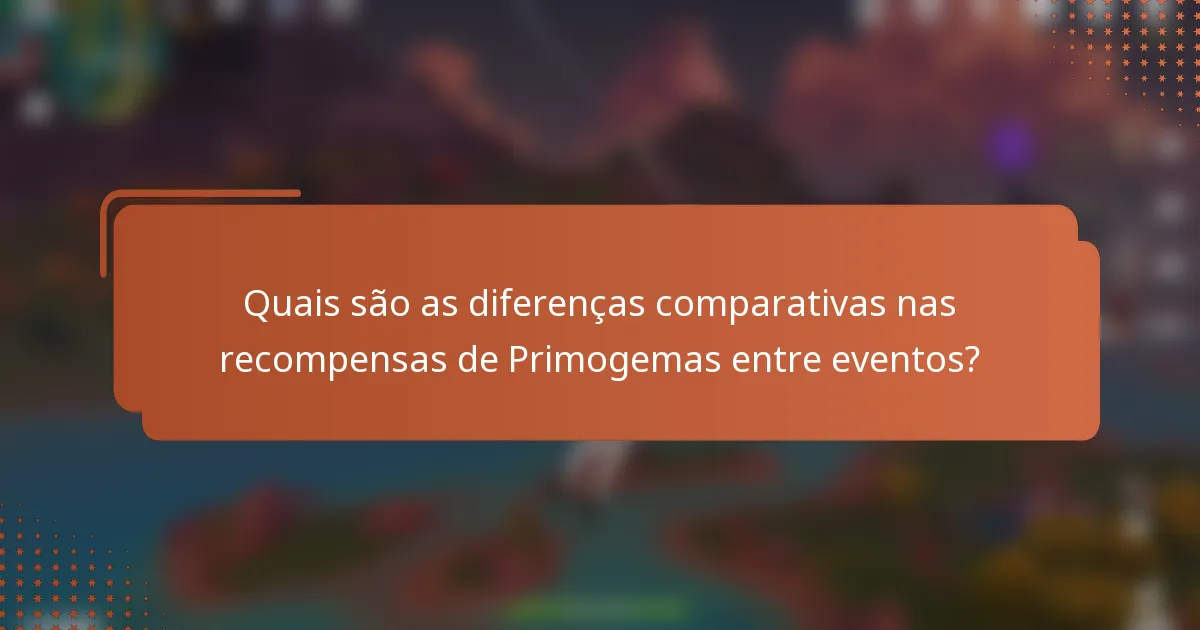 Quais são as diferenças comparativas nas recompensas de Primogemas entre eventos?
