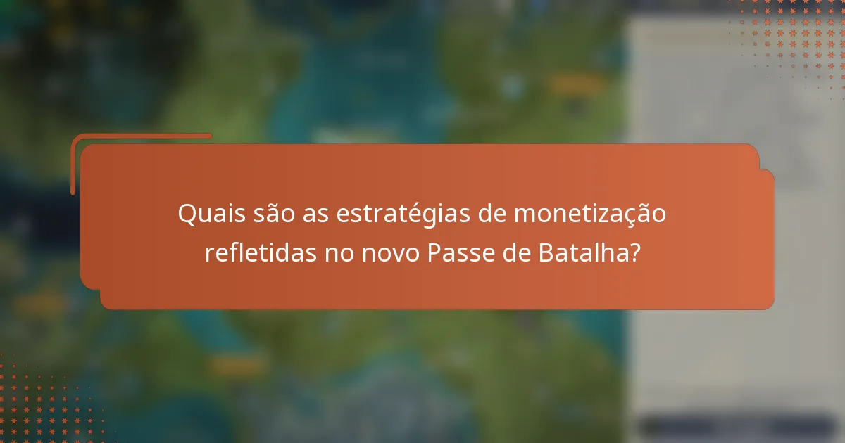 Quais são as estratégias de monetização refletidas no novo Passe de Batalha?