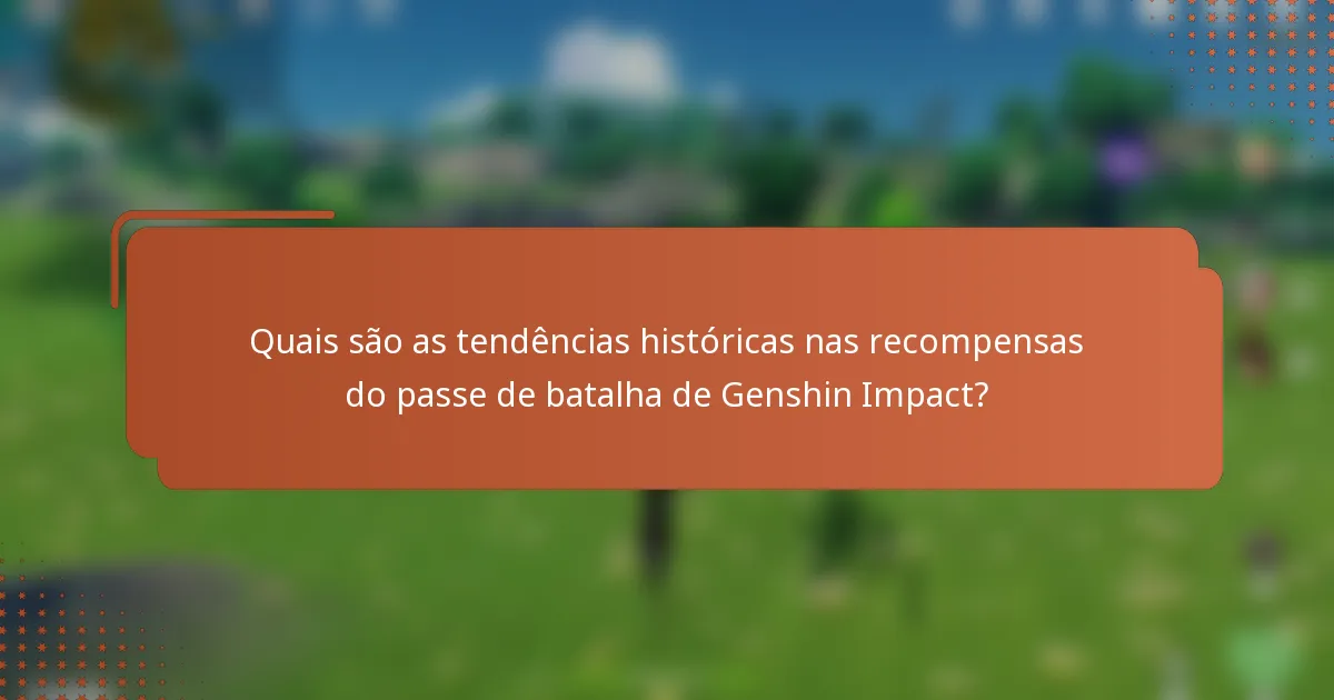 Quais são as tendências históricas nas recompensas do passe de batalha de Genshin Impact?