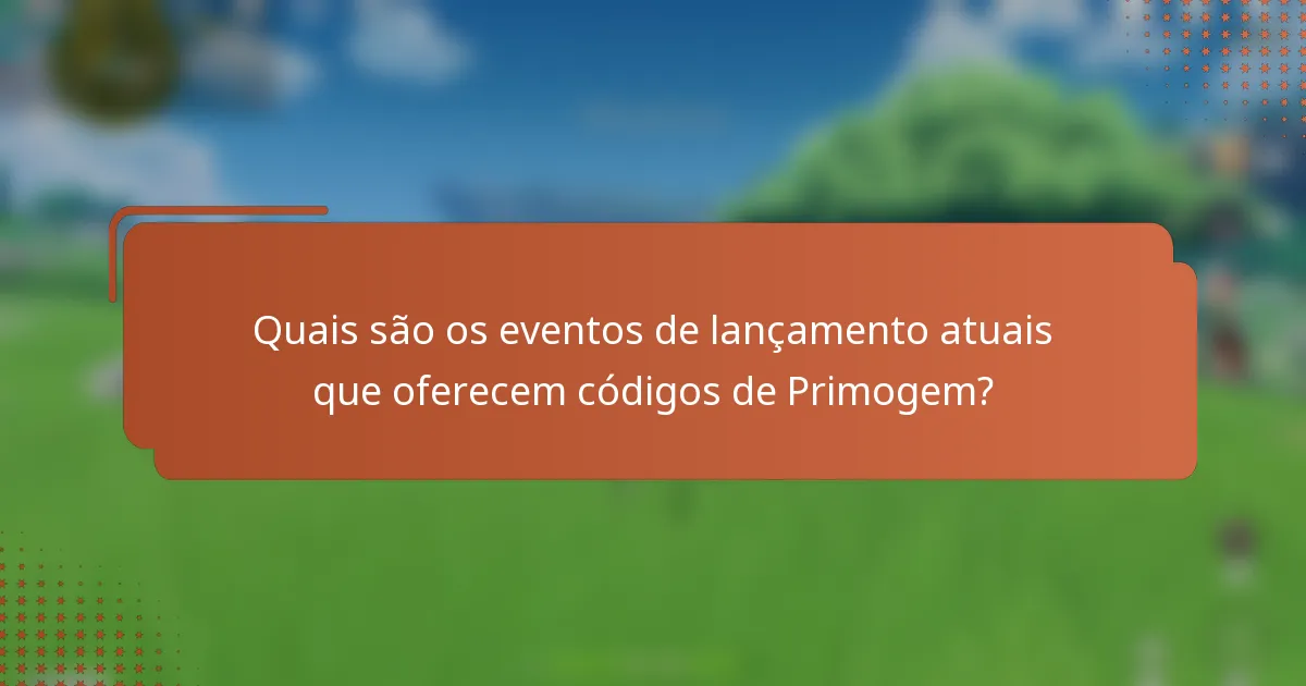 Quais são os eventos de lançamento atuais que oferecem códigos de Primogem?