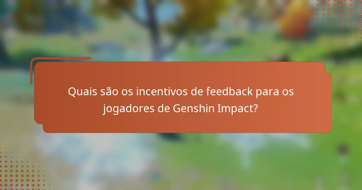 Quais são os incentivos de feedback para os jogadores de Genshin Impact?