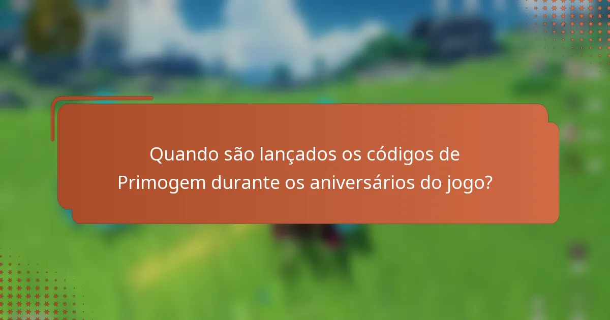 Quando são lançados os códigos de Primogem durante os aniversários do jogo?