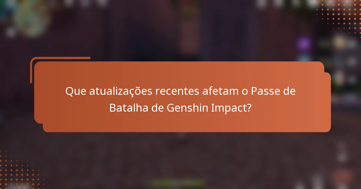 Que atualizações recentes afetam o Passe de Batalha de Genshin Impact?