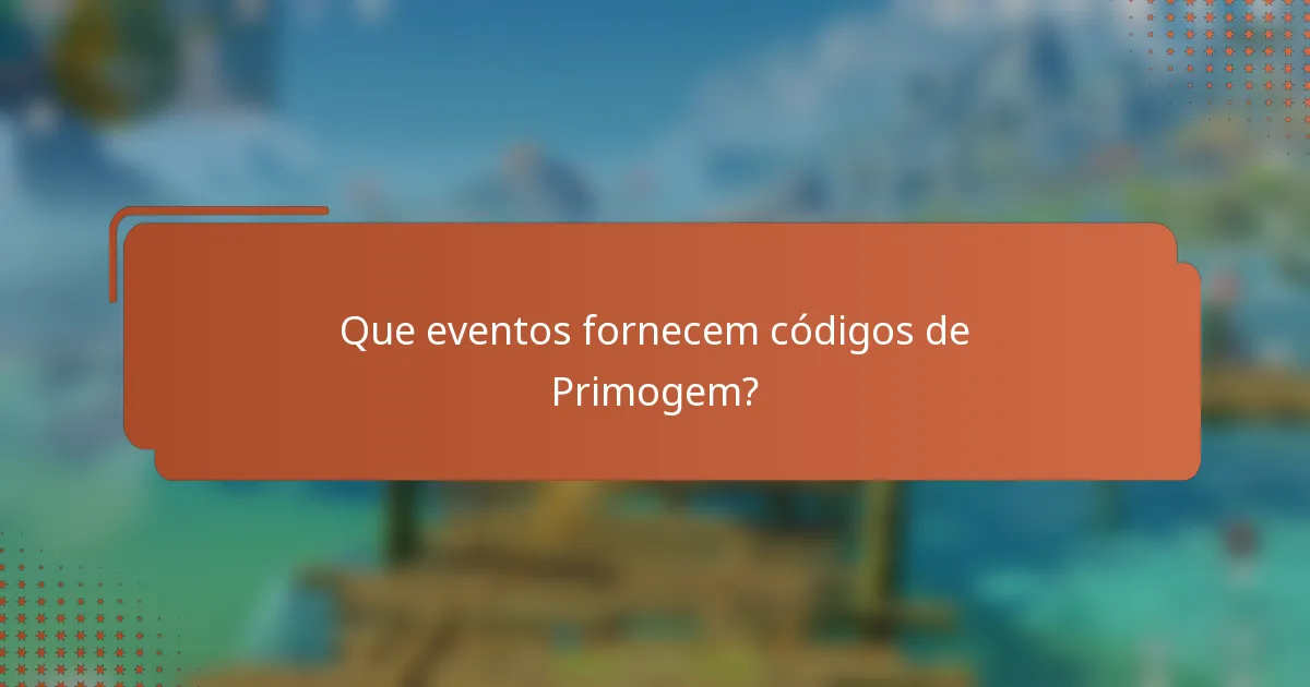 Que eventos fornecem códigos de Primogem?