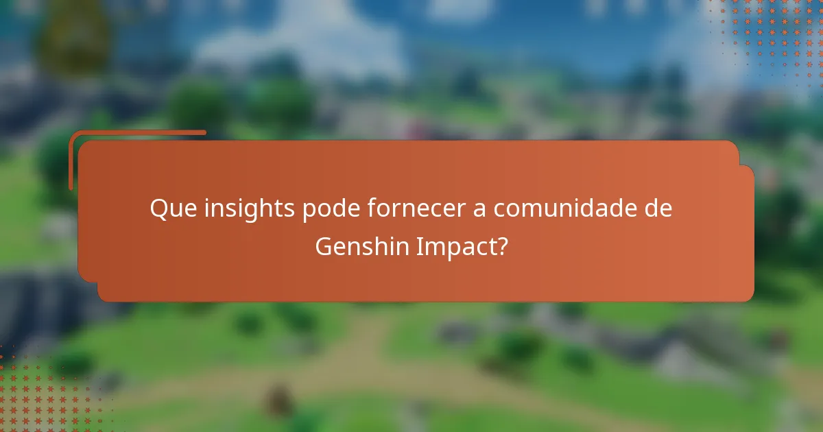 Que insights pode fornecer a comunidade de Genshin Impact?